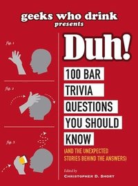 bokomslag Geeks Who Drink Presents: Duh!: 100 Bar Trivia Questions You Should Know (and the Unexpected Stories Behind the Answers)