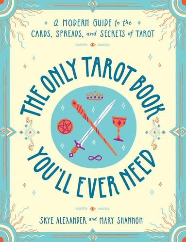 Skye Alexander, Mary Shannon - Only Tarot Book You'll Ever Need, Häftad