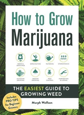 bokomslag How to Grow Marijuana: The Easiest Guide to Growing Weed