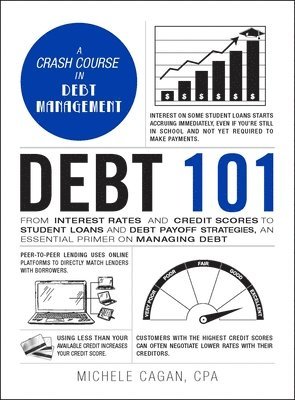 Michele Cagan - Debt 101: From Interest Rates and Credit Scores to Student Loans and Debt Payoff Strategies, an Essential Primer on Managing Debt, Inbunden. Tillgänglighet: Lägg i varukorg