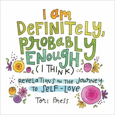 Tori Press - I Am Definitely, Probably Enough (I Think), Inbunden