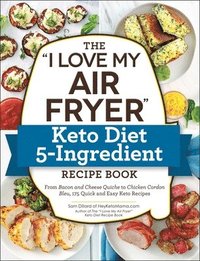 bokomslag The &quot;I Love My Air Fryer&quot; Keto Diet 5-Ingredient Recipe Book