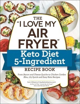 bokomslag The &quot;I Love My Air Fryer&quot; Keto Diet 5-Ingredient Recipe Book