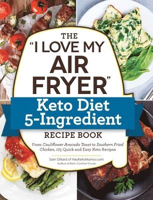 "I Love My Air Fryer" Keto Diet 5-Ingredient Recipe Book