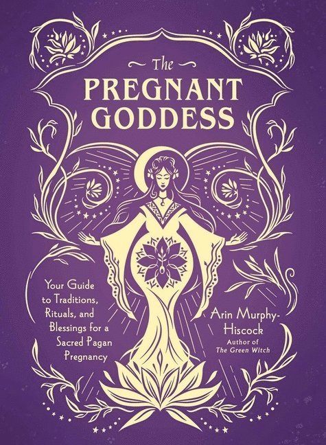 Arin Murphy-Hiscock - Pregnant Goddess, Inbunden
