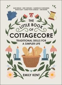 bokomslag The Little Book of Cottagecore: Traditional Skills for a Simpler Life