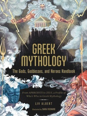 Liv Albert - Greek Mythology: The Gods, Goddesses, and Heroes Handbook, Inbunden