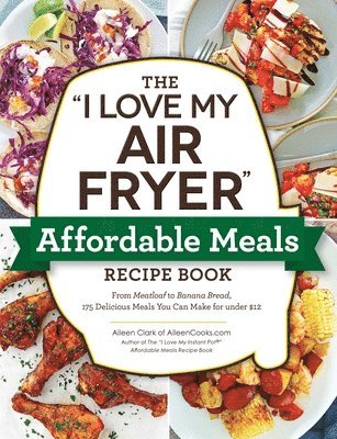 bokomslag The &quot;I Love My Air Fryer&quot; Affordable Meals Recipe Book