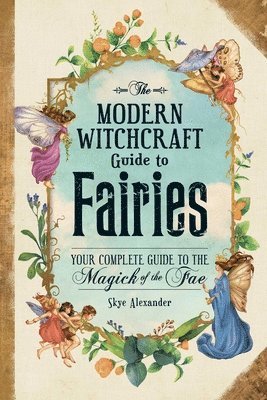 Skye Alexander - Modern Witchcraft Guide to Fairies, Inbunden