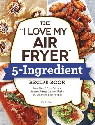 bokomslag The &quot;I Love My Air Fryer&quot; 5-Ingredient Recipe Book