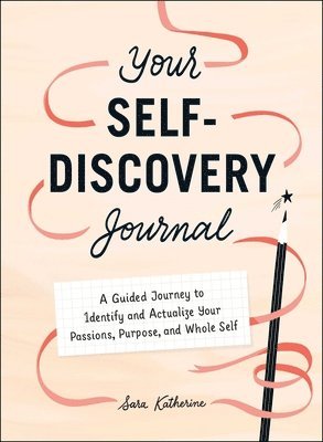 Your Self-Discovery Journal: A Guided Journey to Identify and Actualize Your Passions, Purpose, and Whole Self 1