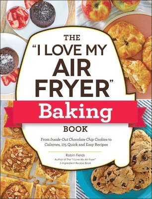 The &quot;I Love My Air Fryer&quot; Baking Book 1