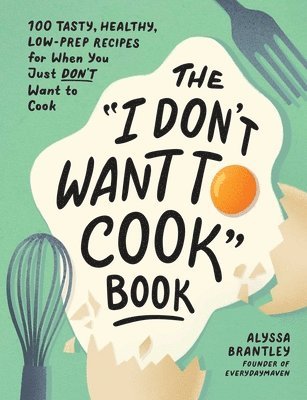 The &quot;I Don't Want to Cook&quot; Book 1