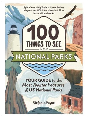 Stefanie Payne - 100 Things to See in the National Parks, Inbunden