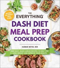 bokomslag The Everything Dash Diet Meal Prep Cookbook: 200 Easy, Make-Ahead Recipes to Help You Lose Weight and Improve Your Health