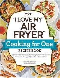 bokomslag The &quot;I Love My Air Fryer&quot; Cooking for One Recipe Book