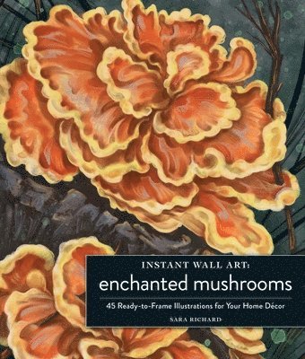 Sara Richard - Instant Wall Art Enchanted Mushrooms, Häftad