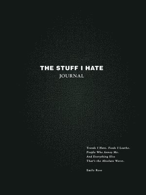 Emily Rose - Stuff I Hate Journal, Inbunden