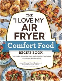 bokomslag The &quot;I Love My Air Fryer&quot; Comfort Food Recipe Book