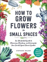 bokomslag How to Grow Flowers in Small Spaces