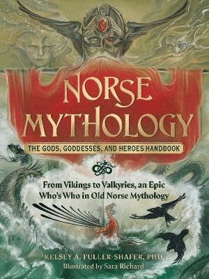 Kelsey A. Fuller-Shafer - Norse Mythology: The Gods, Goddesses, and Heroes Handbook, Inbunden