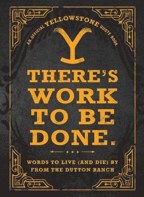 There's Work to Be Done. (An Official Yellowstone Quote Book) 1