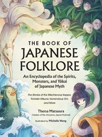 bokomslag The Book of Japanese Folklore: An Encyclopedia of the Spirits, Monsters, and Yokai of Japanese Myth