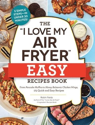 bokomslag The &quot;I Love My Air Fryer&quot; Easy Recipes Book