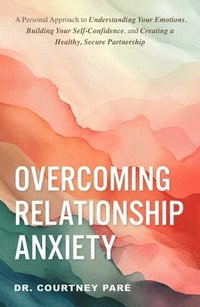 bokomslag Overcoming Relationship Anxiety
