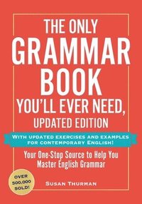 bokomslag The Only Grammar Book You'll Ever Need, Updated Edition: Your One-Stop Source to Help You Master English Grammar