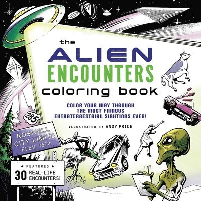 The Alien Encounters Coloring Book: Color Your Way Through the Most Famous Extraterrestrial Sightings Ever! 1