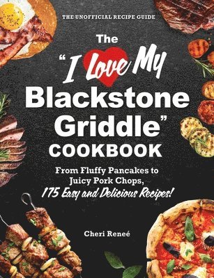 bokomslag The &quot;I Love My Blackstone Griddle&quot; Cookbook