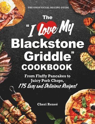 "I Love My Blackstone Griddle" Cookbook