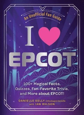 Danielle Kelly, Ian Wilson - I Love EPCOT, Inbunden