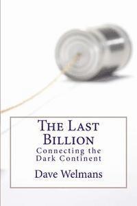 bokomslag The Last Billion: Connecting the Dark Continent
