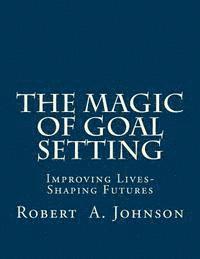 bokomslag The Magic of Goal Setting B & W: Improving Lives--Shaping Futures