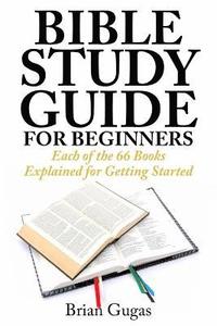 bokomslag Bible Study Guide for Beginners: Each of the 66 Books Explained for Getting Started