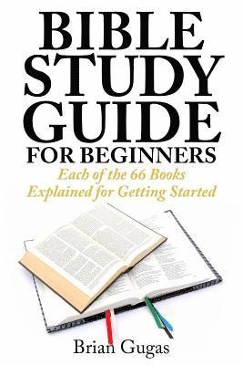 bokomslag Bible Study Guide for Beginners: Each of the 66 Books Explained for Getting Started