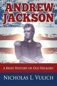 bokomslag Andrew Jackson: A Brief History of Old Hickory