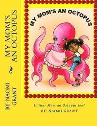My Mom's an Octopus!: how about yours? 1