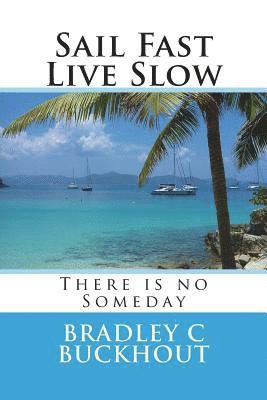 Bradley C. Buckhout - Sail Fast Live Slow, Häftad