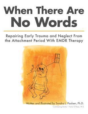 bokomslag When There Are No Words: Repairing Early Trauma and Neglect From the Attachment Period With EMDR Therapy