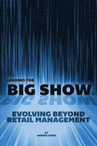 bokomslag Leading the Big Show: Evolving Beyond Retail Management
