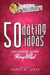 bokomslag 50 Dating Ideas: The Dating Game Simplified