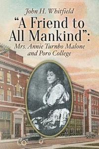 bokomslag A Friend to All Mankind: Mrs. Annie Turnbo Malone and Poro College