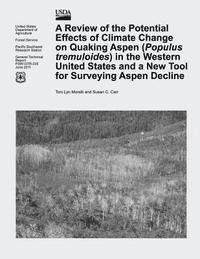 bokomslag A Review of the Potential Effects of Climate Change on Quaking Aspen (Populus tremuloides) in the Western United States and a New Tool for Surveying A
