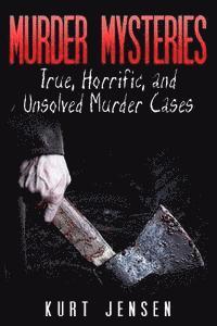 bokomslag Murder Mysteries: True, Horrific, and Unsolved Murder Cases