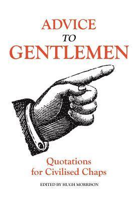 Hugh Morrison - Advice to Gentlemen: Quotations for Civilised Chaps, Häftad