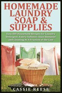 bokomslag Homemade Laundry Soap & Supplies: Easy DIY Household Recipes for Laundry Detergent, Fabric Softener, Stain Remover and Cleaning At A Fraction of the C