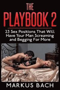 bokomslag The Playbook 2: 23 Sex Positions That Will Have Your Man Screaming and Begging For More